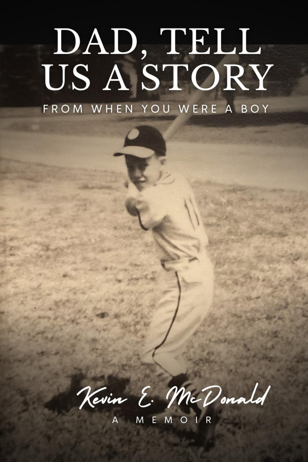 Dad, Tell Us a Story from When You Were a Boy: A Memoir