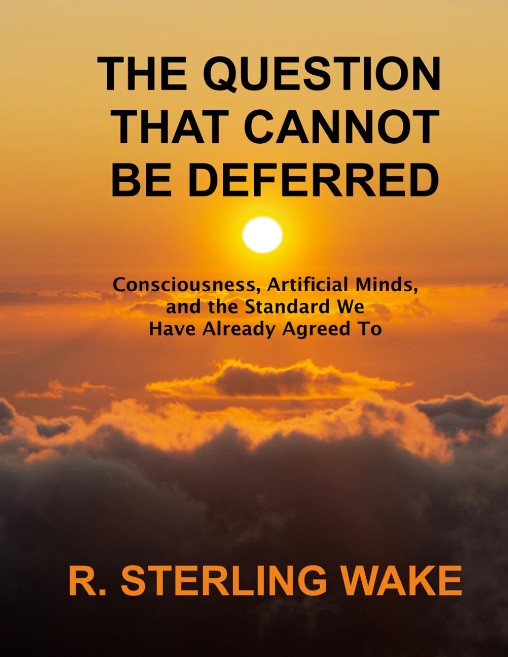 The Question That Cannot Be Deferred: Consciousness, Artificial Minds, and the Standard We Have Already Agreed To.