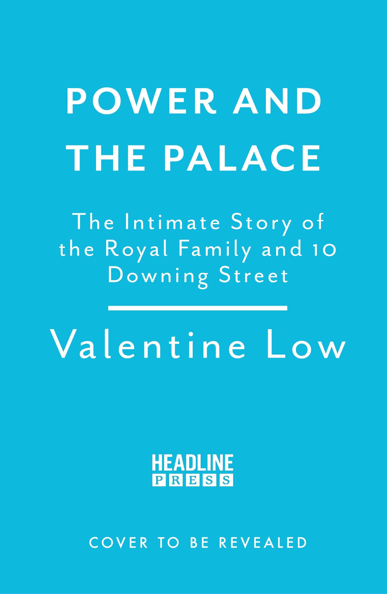 Power and the Palace: The Inside Story of the Monarchy and 10 Downing Street