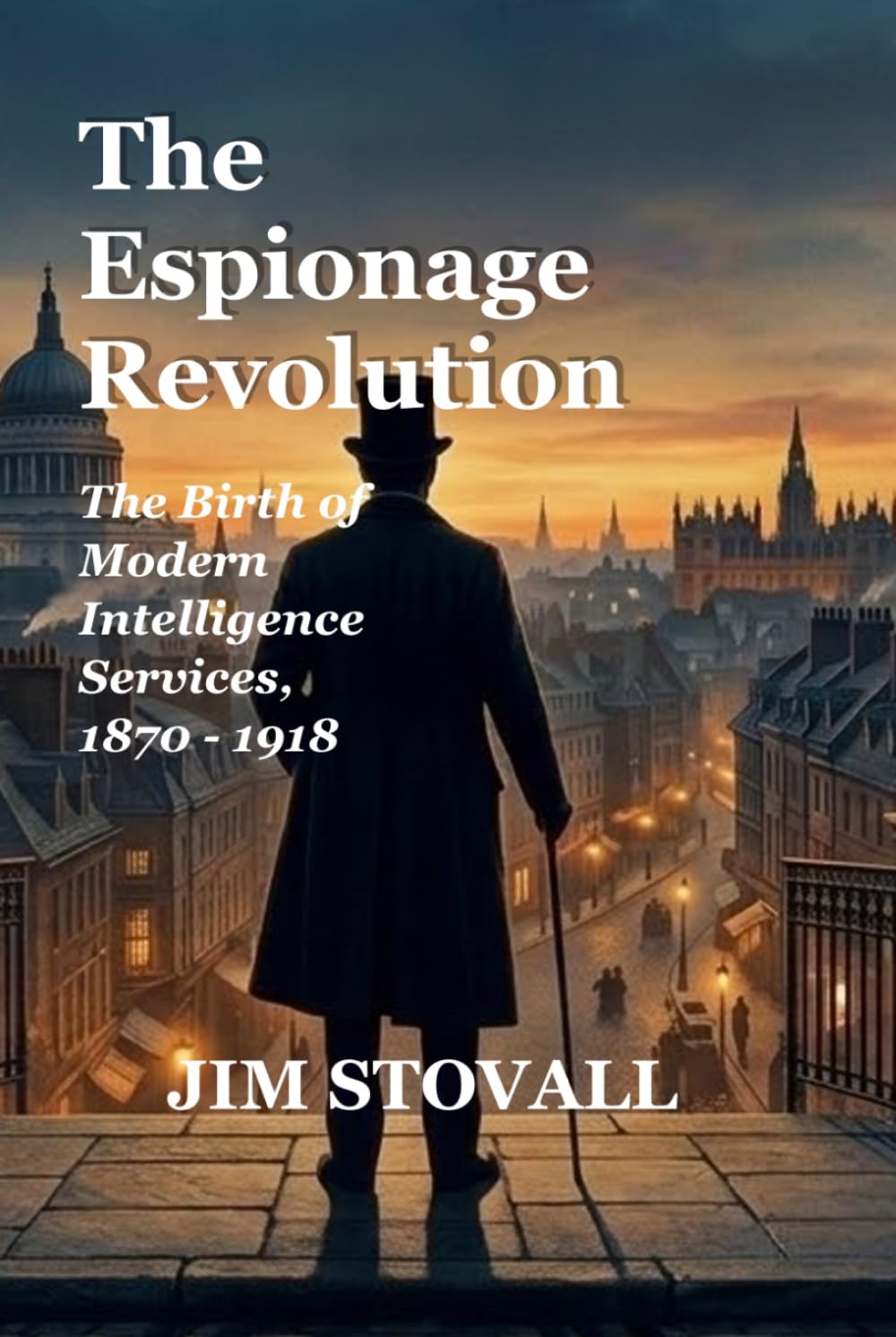 The Espionage Revolution: The Birth of Modern Intelligence Services, 1870–1918 (Nathan Tower Novels of Espionage and Intrigue)