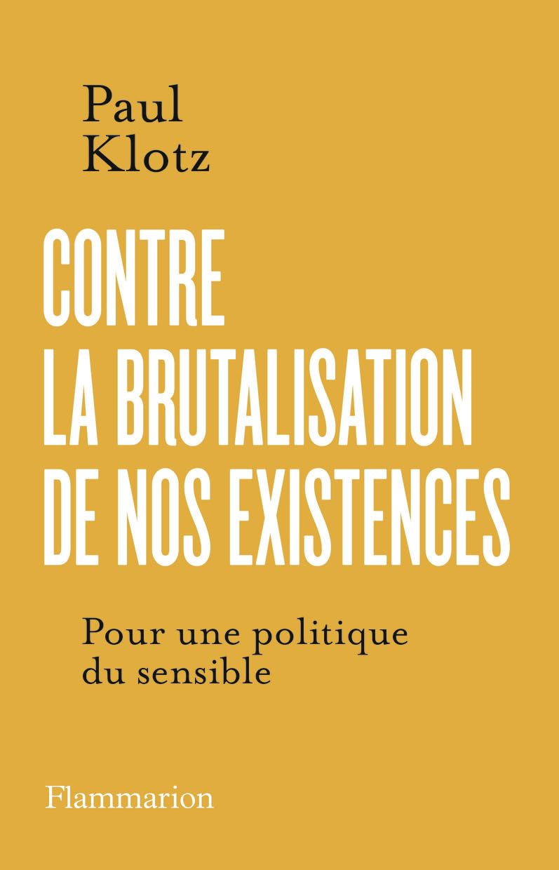 Contre la brutalisation de nos existences: Pour une politique du sensible