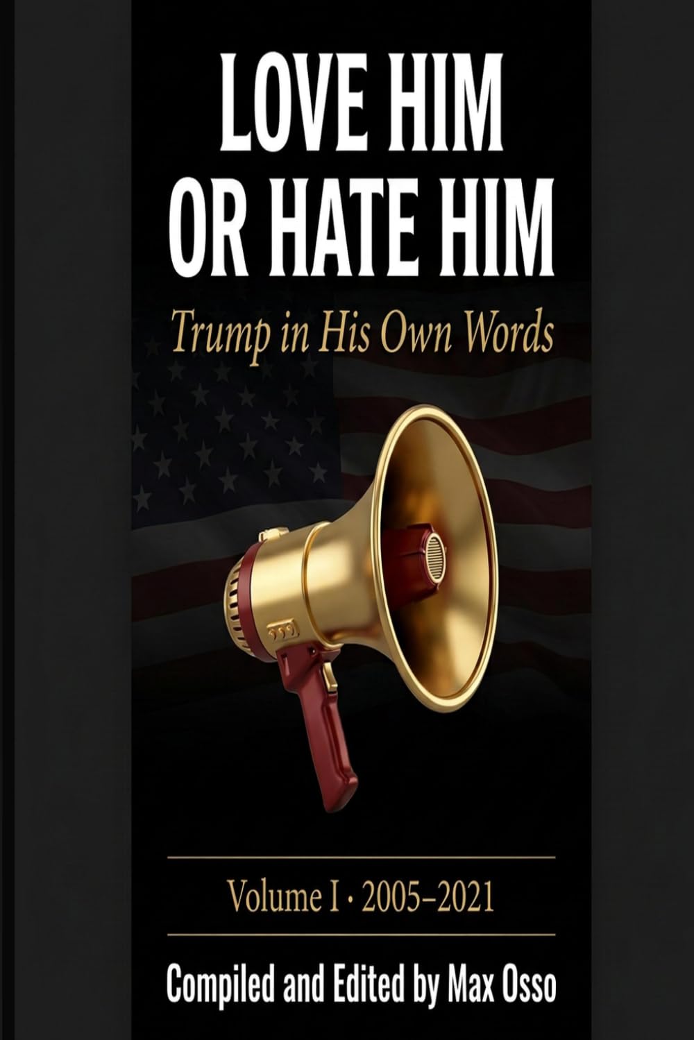 Love Him or Hate Him: Trump in His Own Words — Volume I