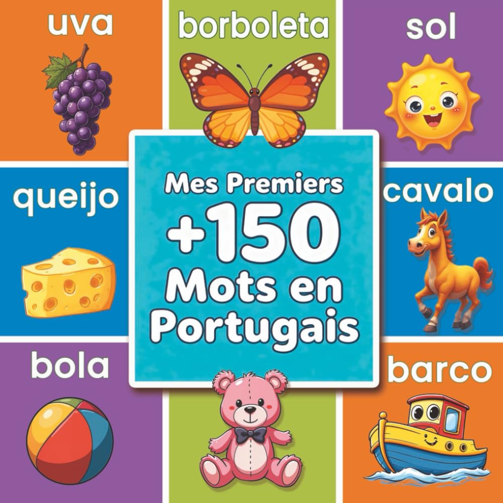 Mes premiers +150 mots en portugais: Livre illustré bilingue français-portugais pour enfants et bébés | Dictionnaire visuel coloré pour apprendre le portugais en famille dès 2 ans