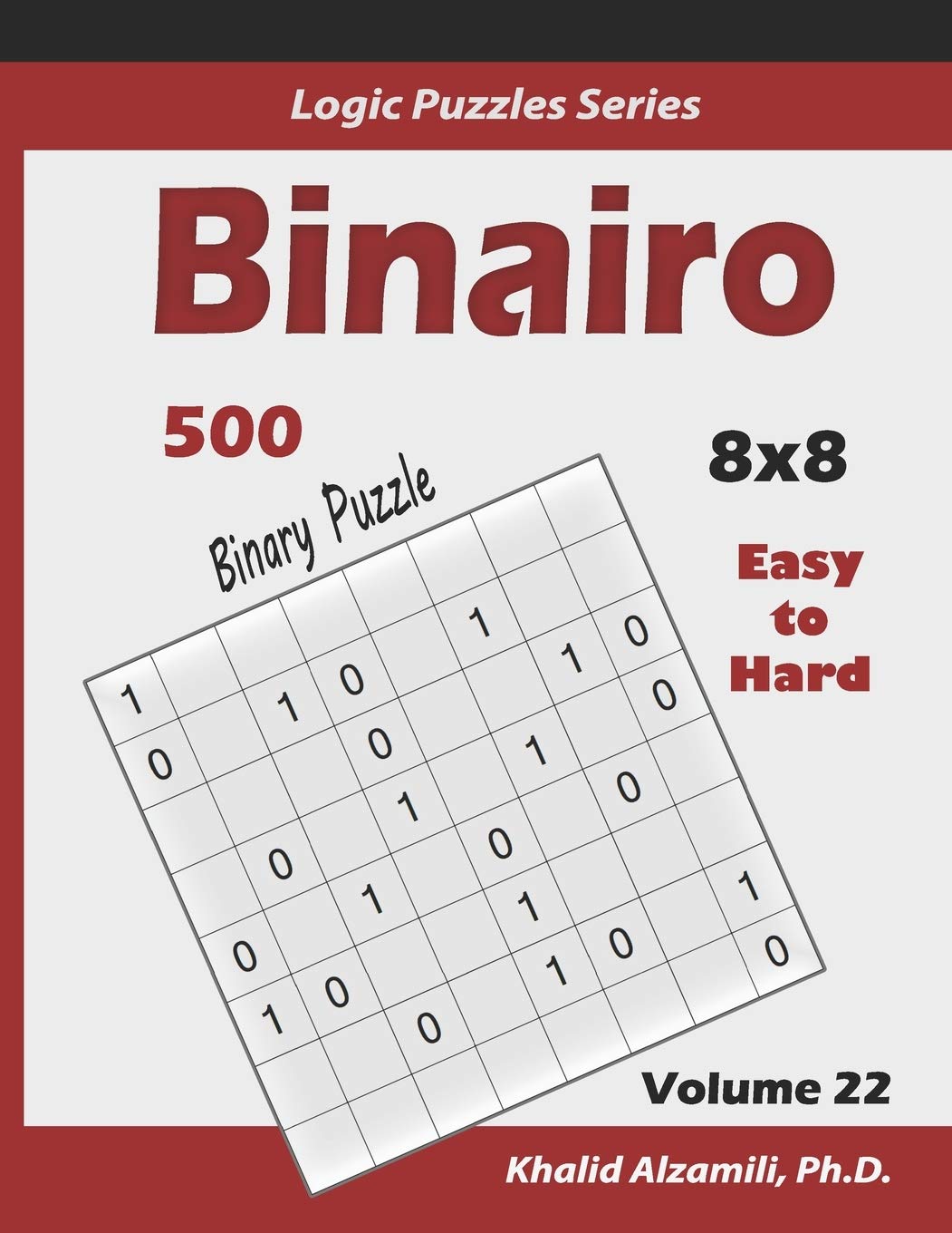 Binairo (Binary Puzzle): 500 Easy to Hard (10x10) : Keep Your Brain Young: 22 (Logic Puzzles Series)
