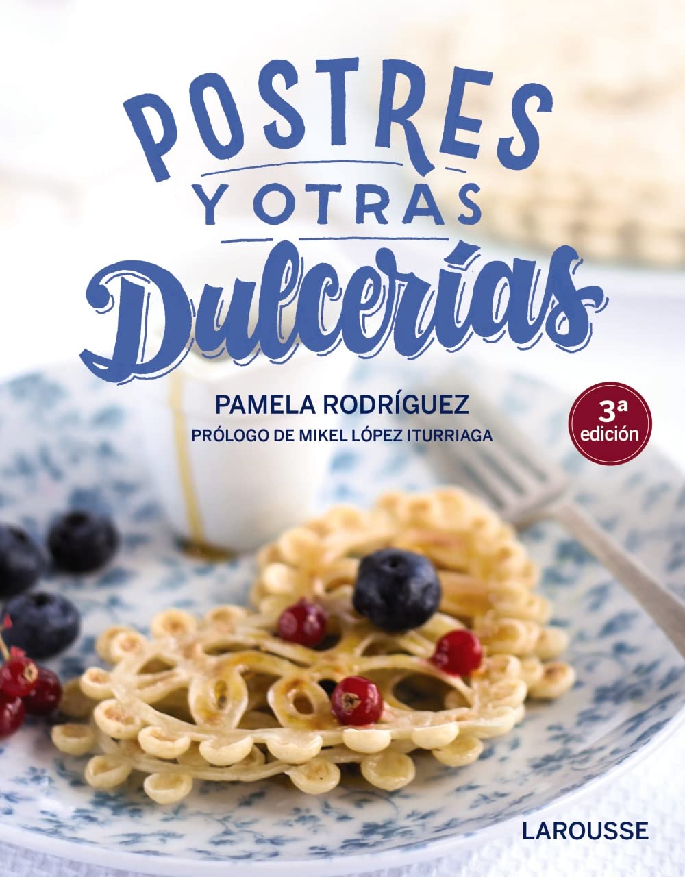 Postres y otras dulcerías (LAROUSSE - Libros Ilustrados/ Prácticos - Gastronomía)