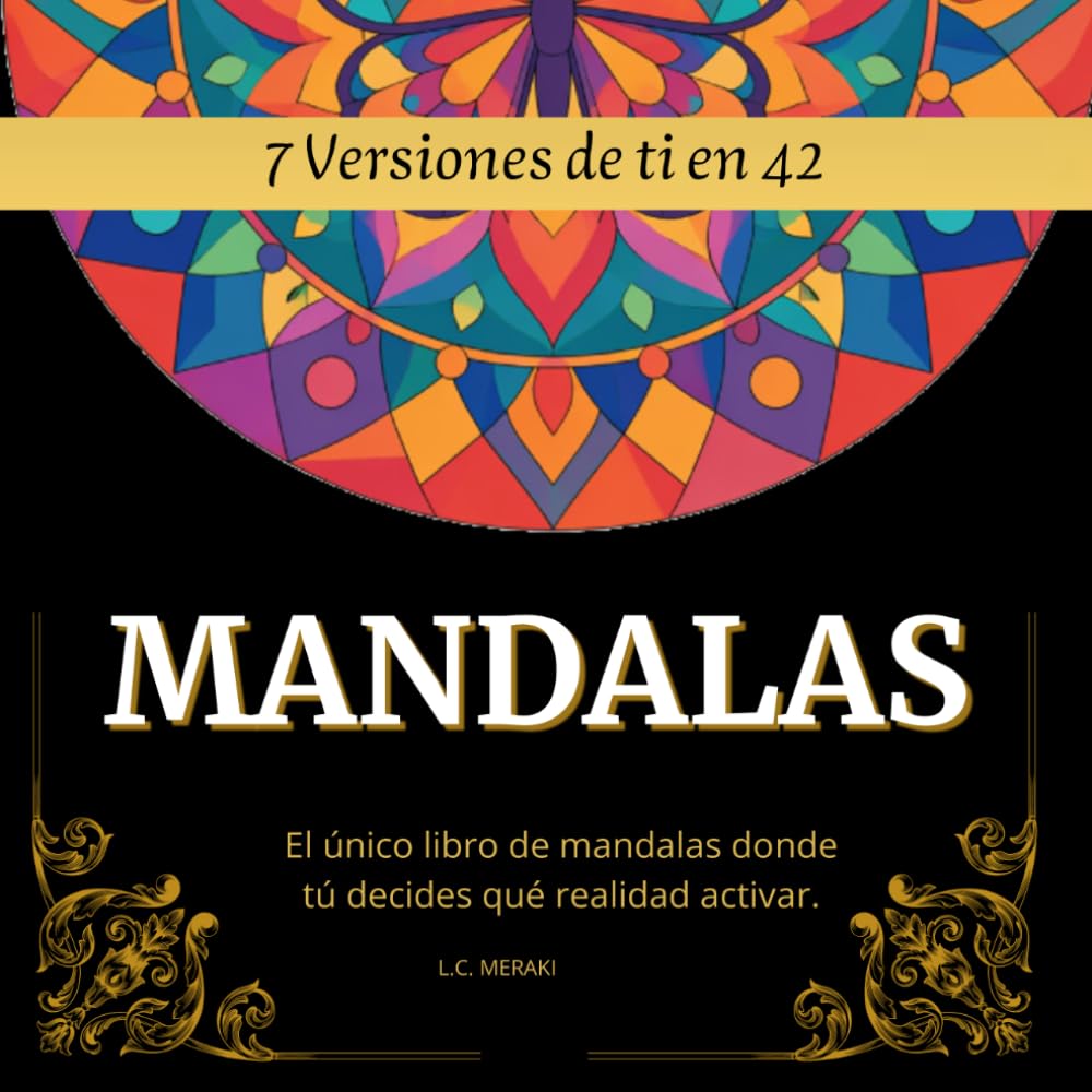 7 Versiones de Ti en 42 MANDALAS: El único libro de mandalas donde tú decides qué realidad activar. (FIT BRAIN: Serie de Estimulación Cognitiva y Motora para Adultos Mayores.)