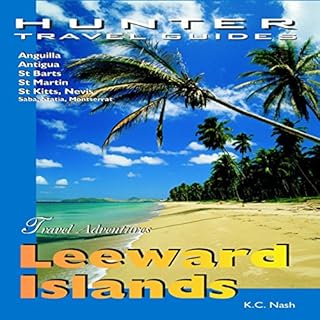 Leeward Islands Adventure Guide: Anguilla, Antigua, St. Barts, St. Kitts & St. Martin Audiobook By KC Nash cover art