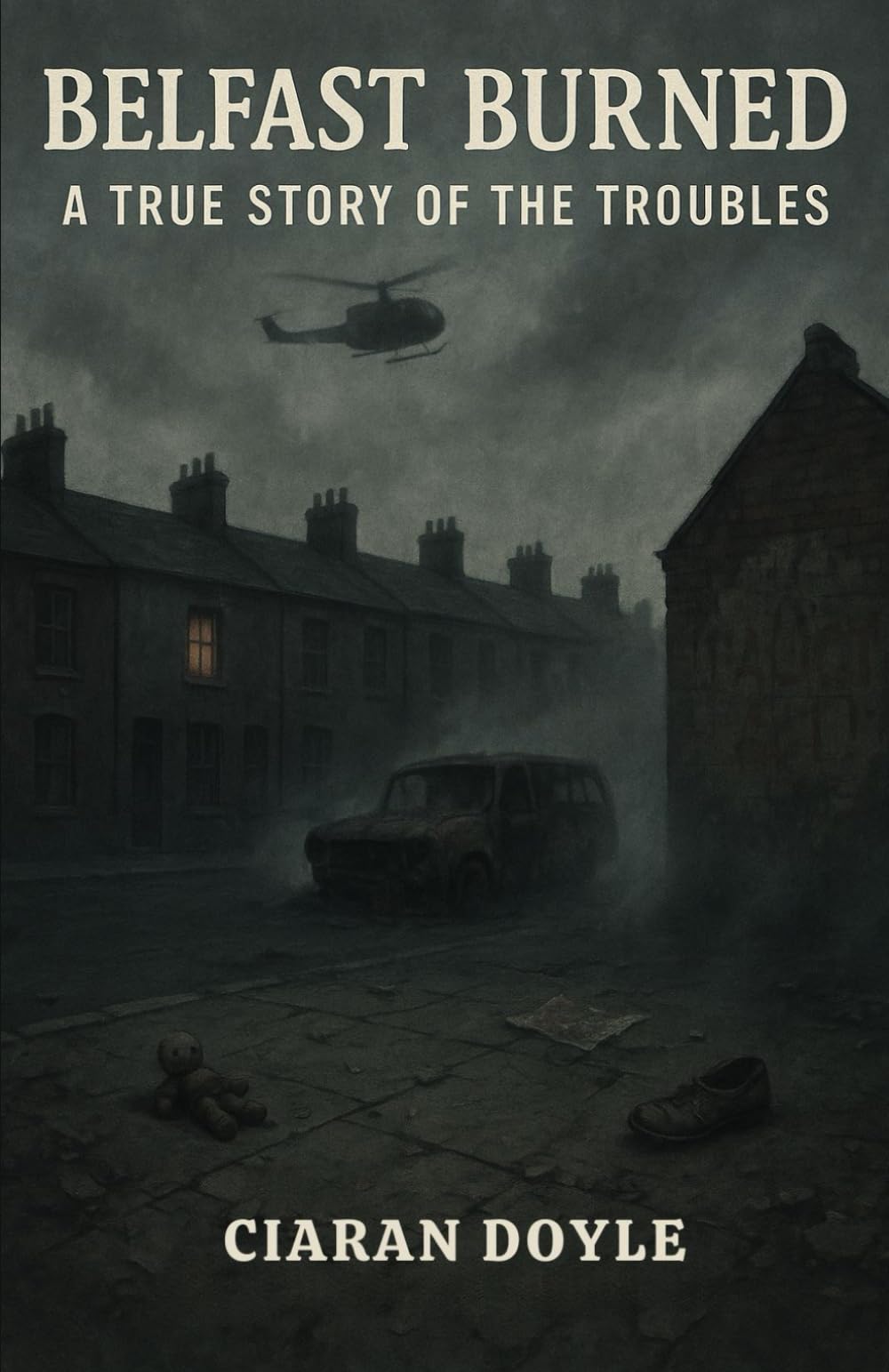 Belfast Burned: A True Story of the Troubles