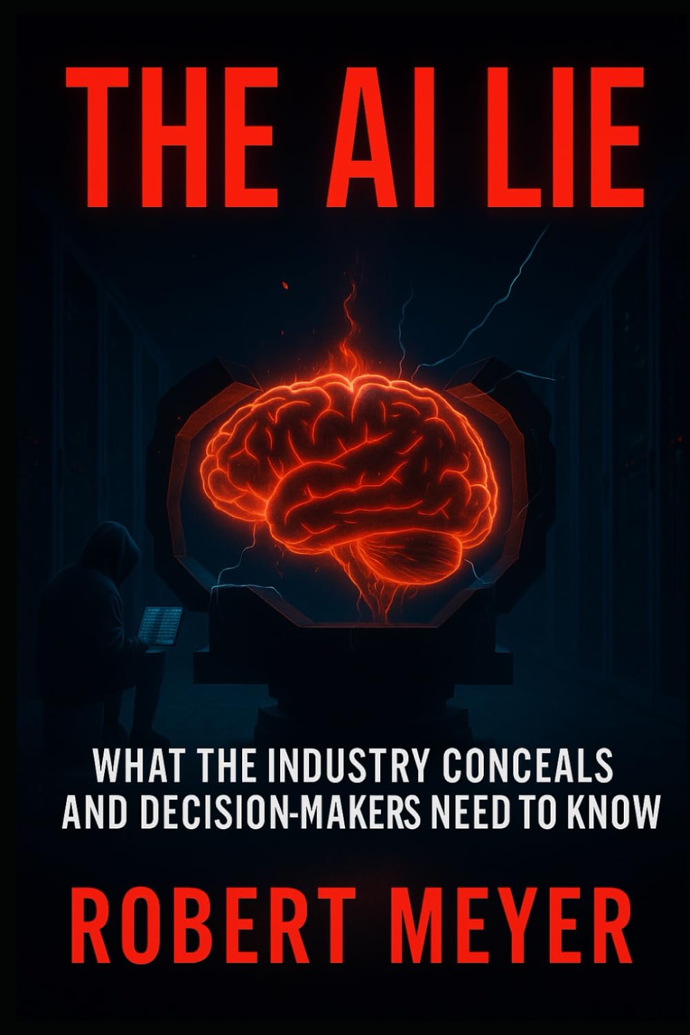 THE AI LIE: What the Industry Conceals and Decision-Makers Need to Know (KI-Governance & Compliance)