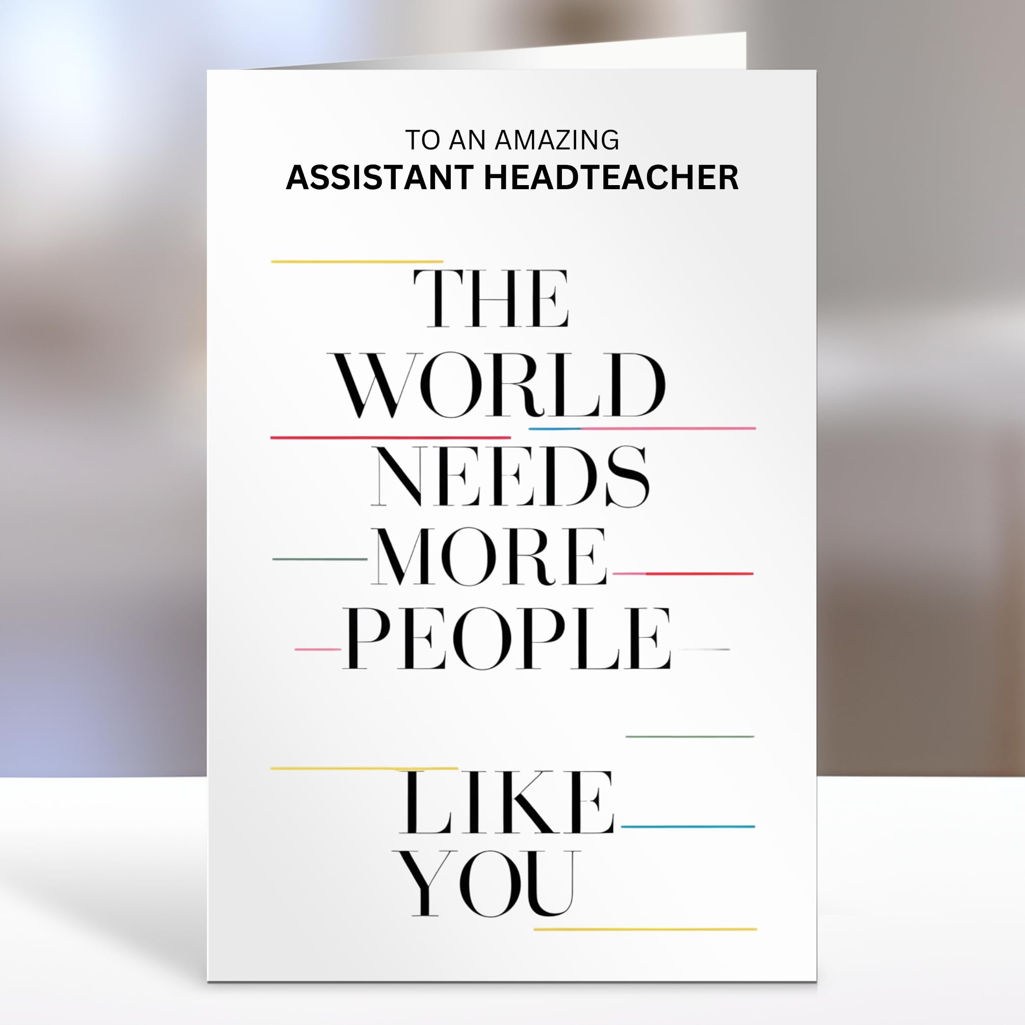 Assistant Headteacher, The world needs more people like you - Thank You Card Gifts, Appreciation for him, her, End of Year Term, Nursery, Primary School, College, University - 05xa014