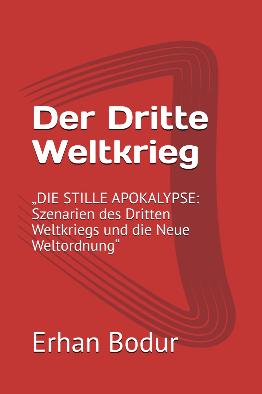Der Dritte Weltkrieg: „DIE STILLE APOKALYPSE: Szenarien des Dritten Weltkriegs und die Neue Weltordnung“