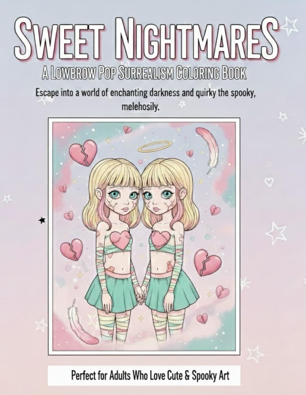 Sweet Nightmares/Explore the Beauty of the Uncanny and the Cute: A Pop Surrealism Coloring Book for Enchanted Souls