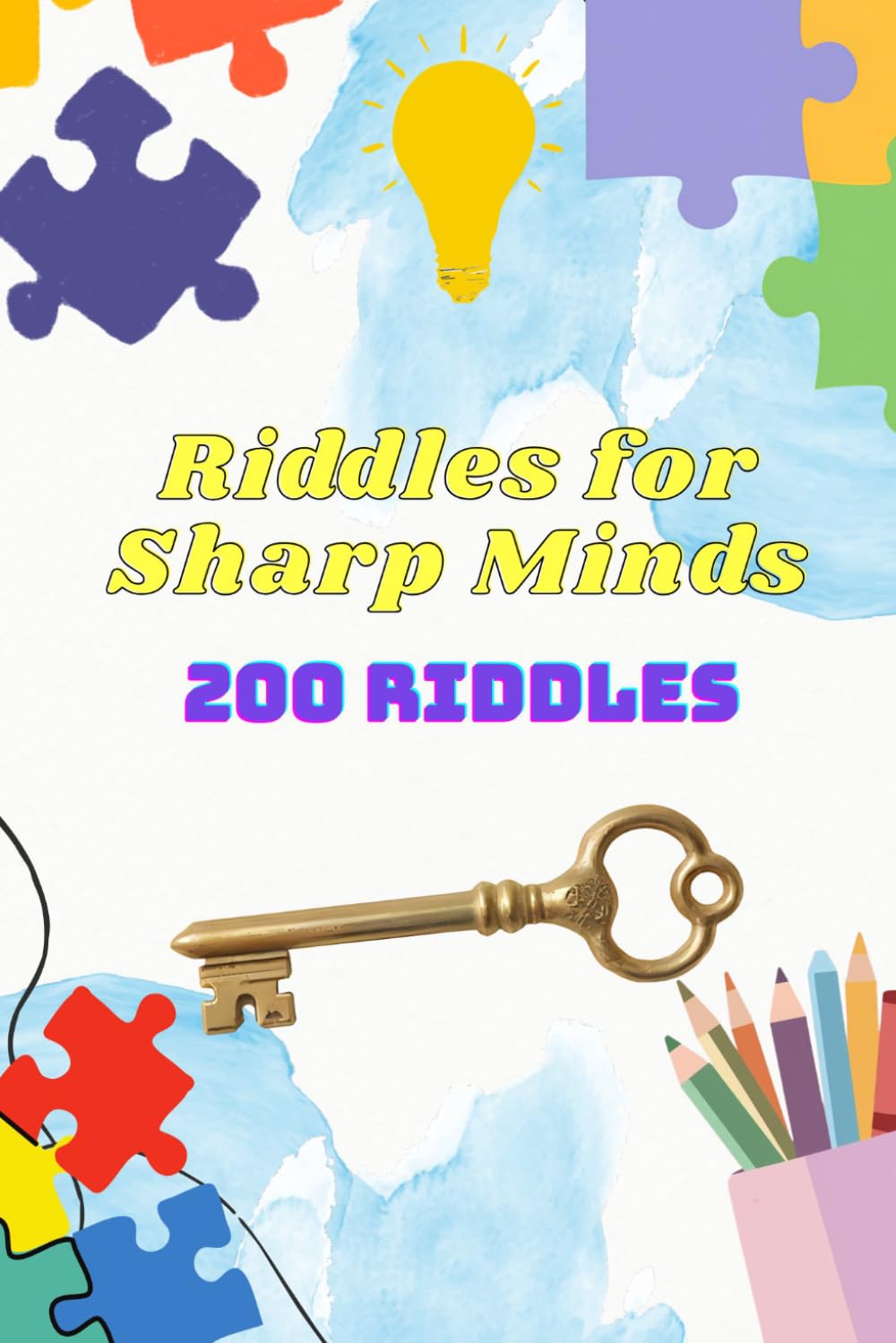 Riddles for Sharp Minds: 200 Puzzles, Enigmas and Brain Teasers to Challenge Your Wit