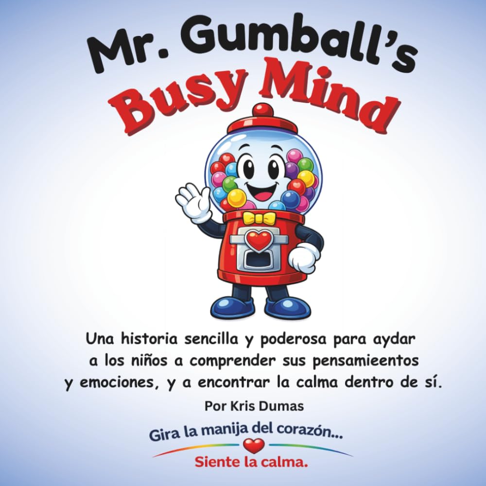 Mr. Gumball's Busy Mind: Una historia sencilla y poderosa para ayudar a los niños a comprender sus pensamientos y emociones, y a encontrar la calma dentor de sí.