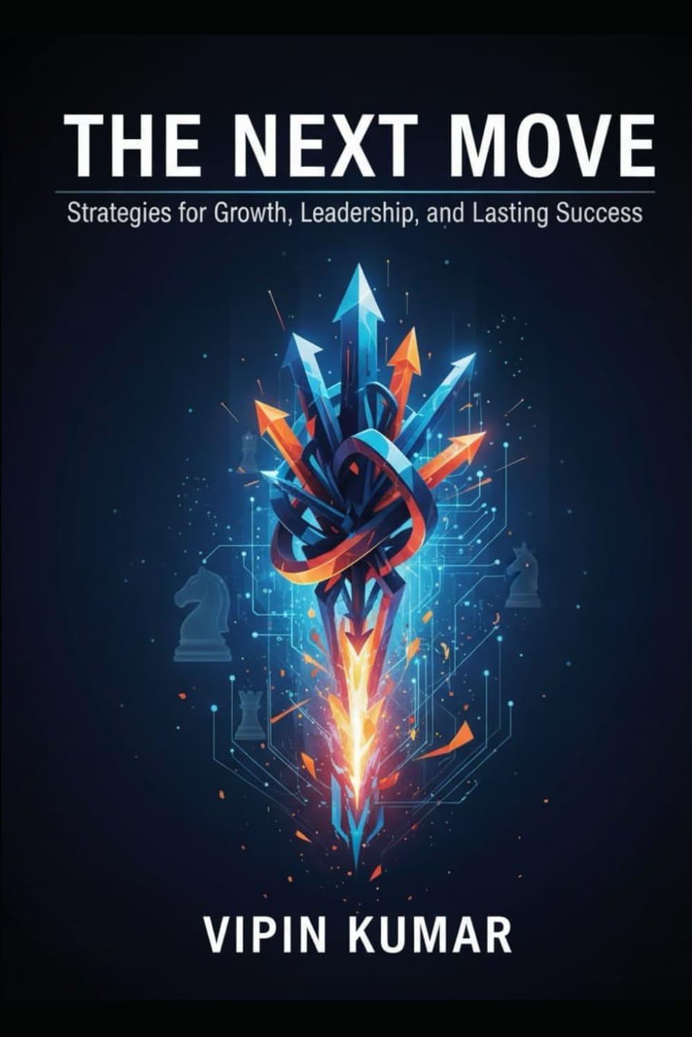 The Next Move: Strategies for Growth, Leadership, and Lasting Success