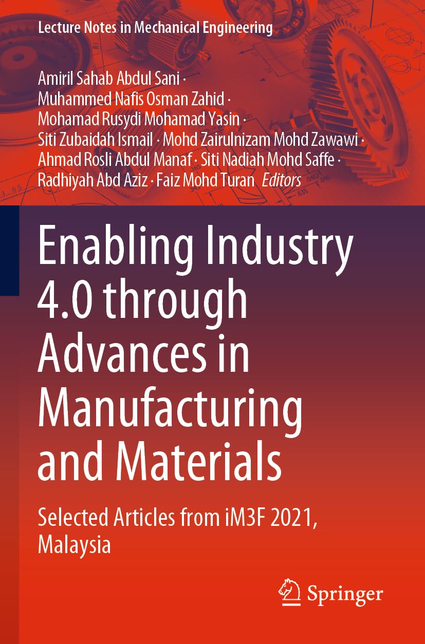Enabling Industry 4.0 through Advances in Manufacturing and Materials: Selected Articles from iM3F 2021, Malaysia (Lecture Notes in Mechanical Engineering)