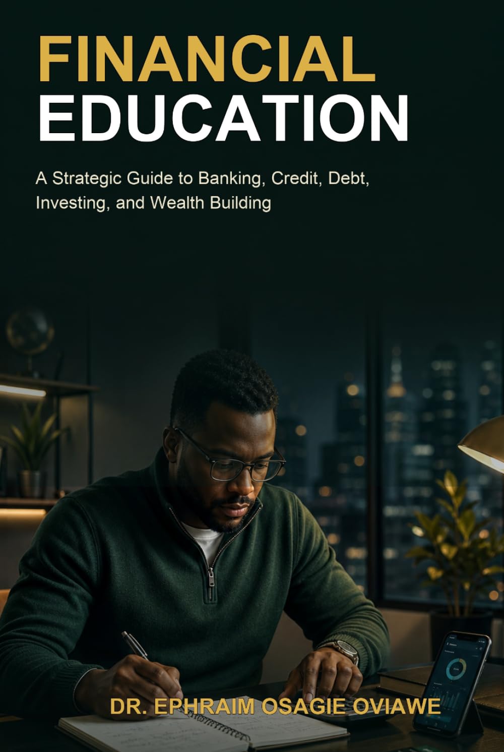 Financial Education: A Strategic Guide to Banking, Credit, Debt, Investing, and Wealth Building