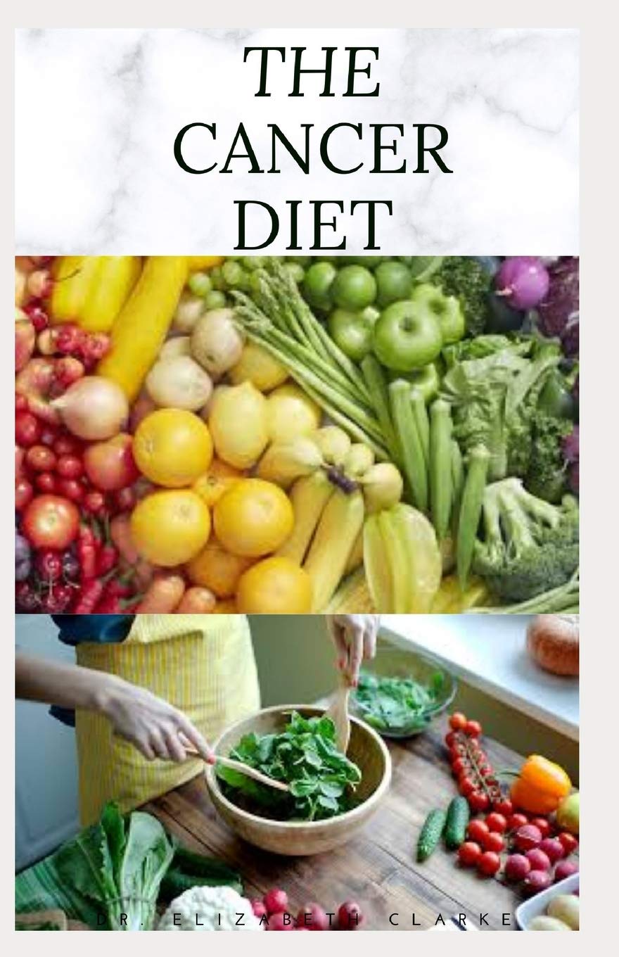 THE CANCER DIET: Beating Cancer with Diet : Includes Recipes Meal Plan Food List and Cookbook