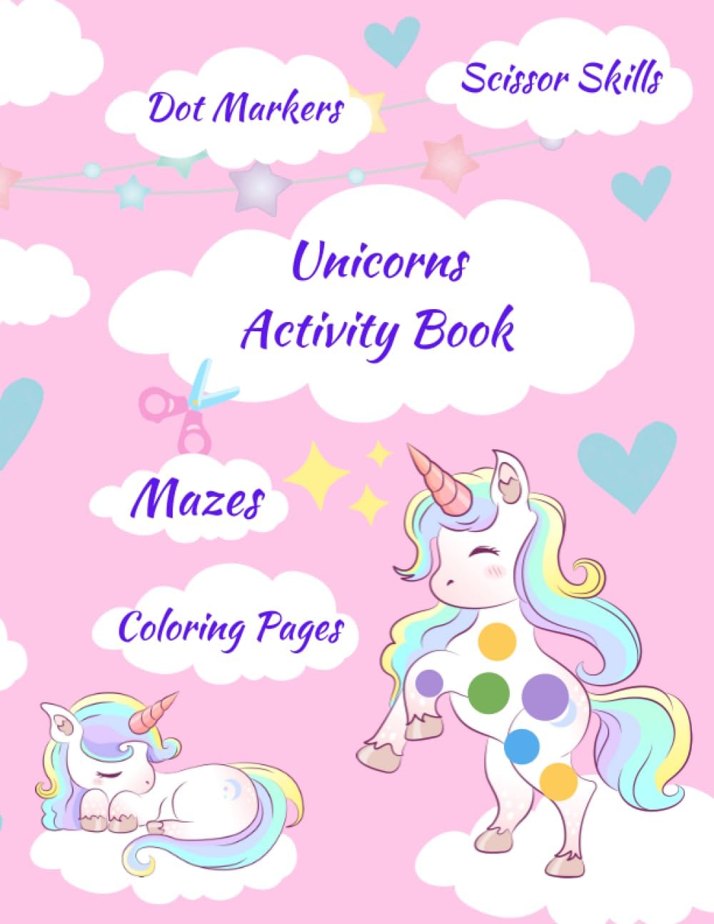 Independently published Unicorns Activity Book Dot Marker: Coloring Pages | Scissor Skills | How to Draw | Mazes For Kids & Toddlers
