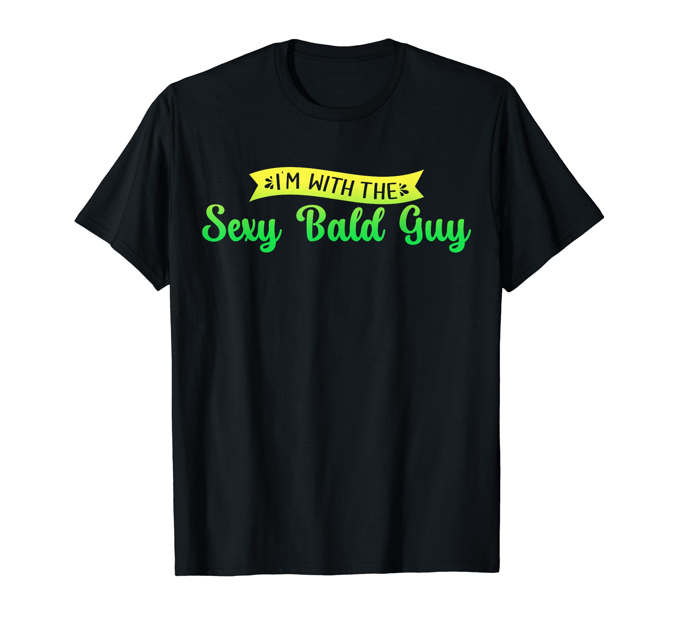 I'm With The Sexy Bald Guy Funny Bald Head Humor T-Shirt