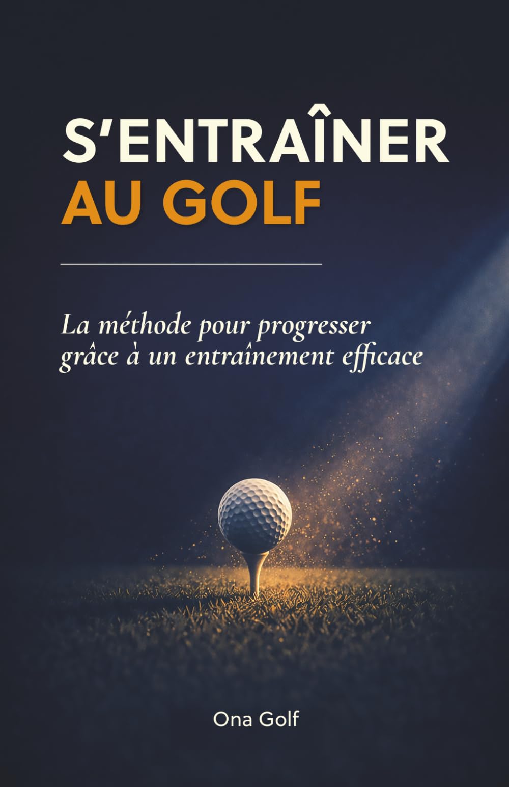 S'entraîner au golf: La méthode pour progresser grâce à un entraînement efficace