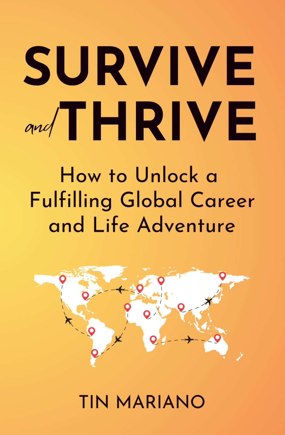 Survive and Thrive: How to Unlock a Fulfilling Global Career and Life Adventure
