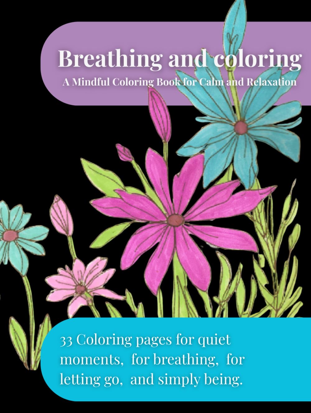 Breathing and Coloring: A Mindful Coloring Book for Calm and Relaxation (Breathing Mandalas – Mindful Coloring Series)