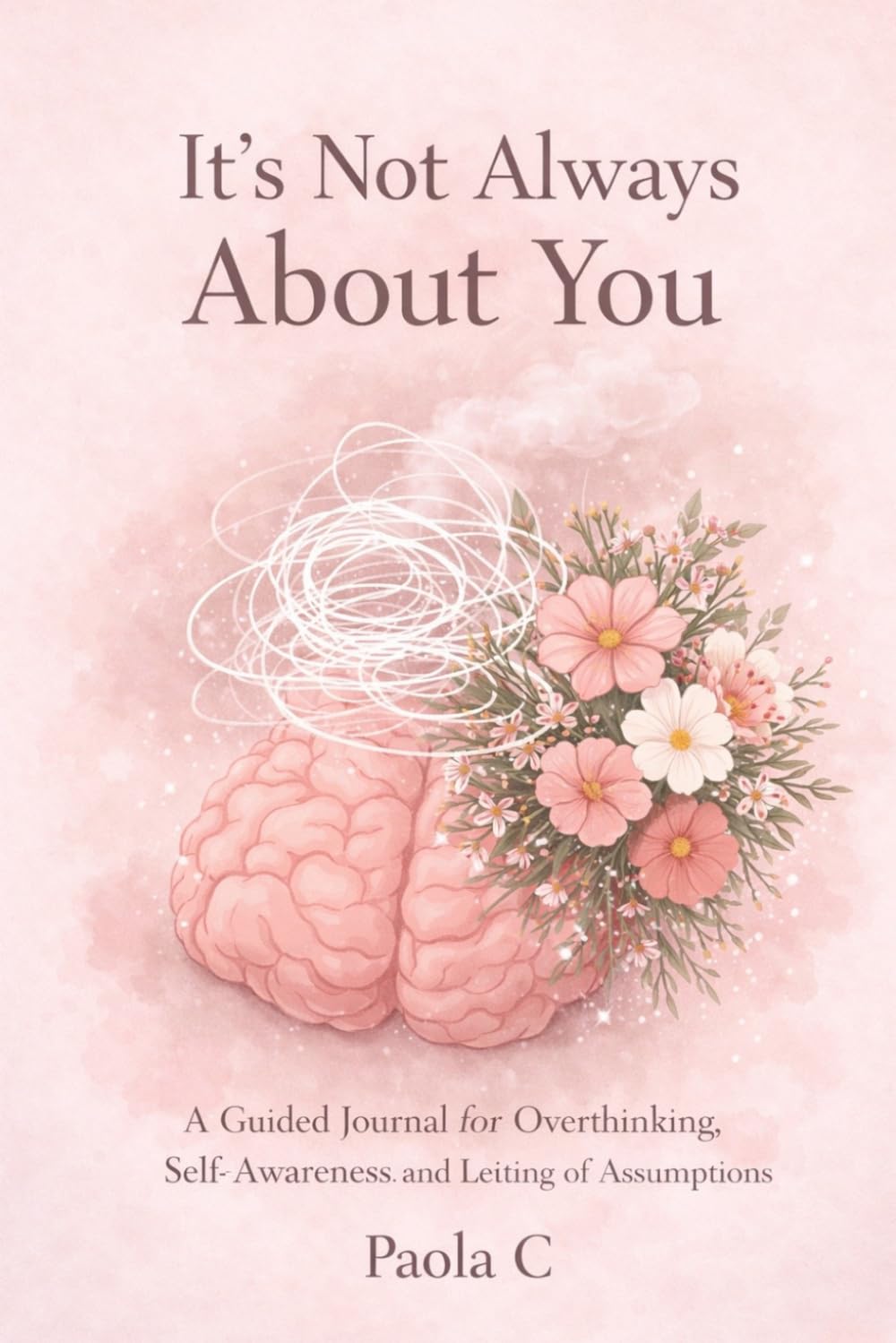 It’s Not Always About You: A Guide to Anxiety, Overthinking, and Reframing Your Thoughts