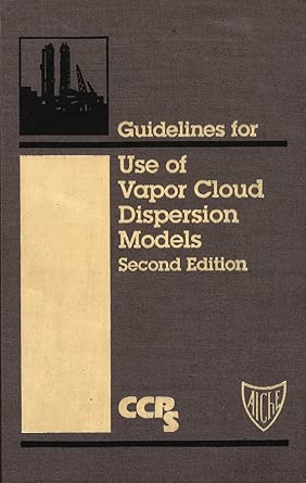 Guidelines for Use of Vapor Cloud Dispersion Models (Center for Chemical Process Safety) 2nd Edition Guidelines for Use of Vapor Cloud Dispersion Models (Center for Chemical Process Safety) 2nd Edition book cover