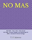 NO MAS: NO MAS - Hair, Skin, Nail Issues NO MAS - Excess Weight and Bloating NO MAS - Excessive Mood Swings