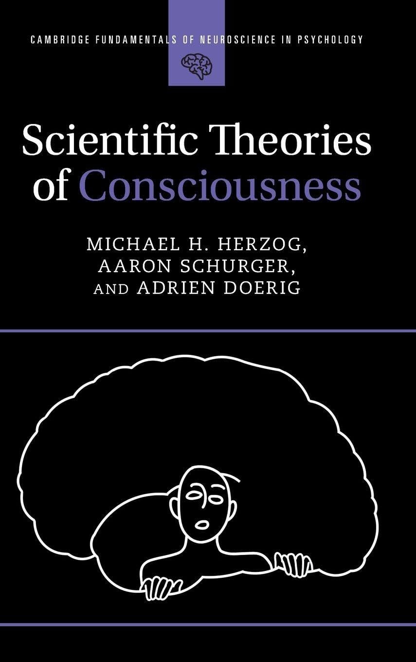 Scientific Theories of Consciousness (Cambridge Fundamentals of Neuroscience in Psychology)