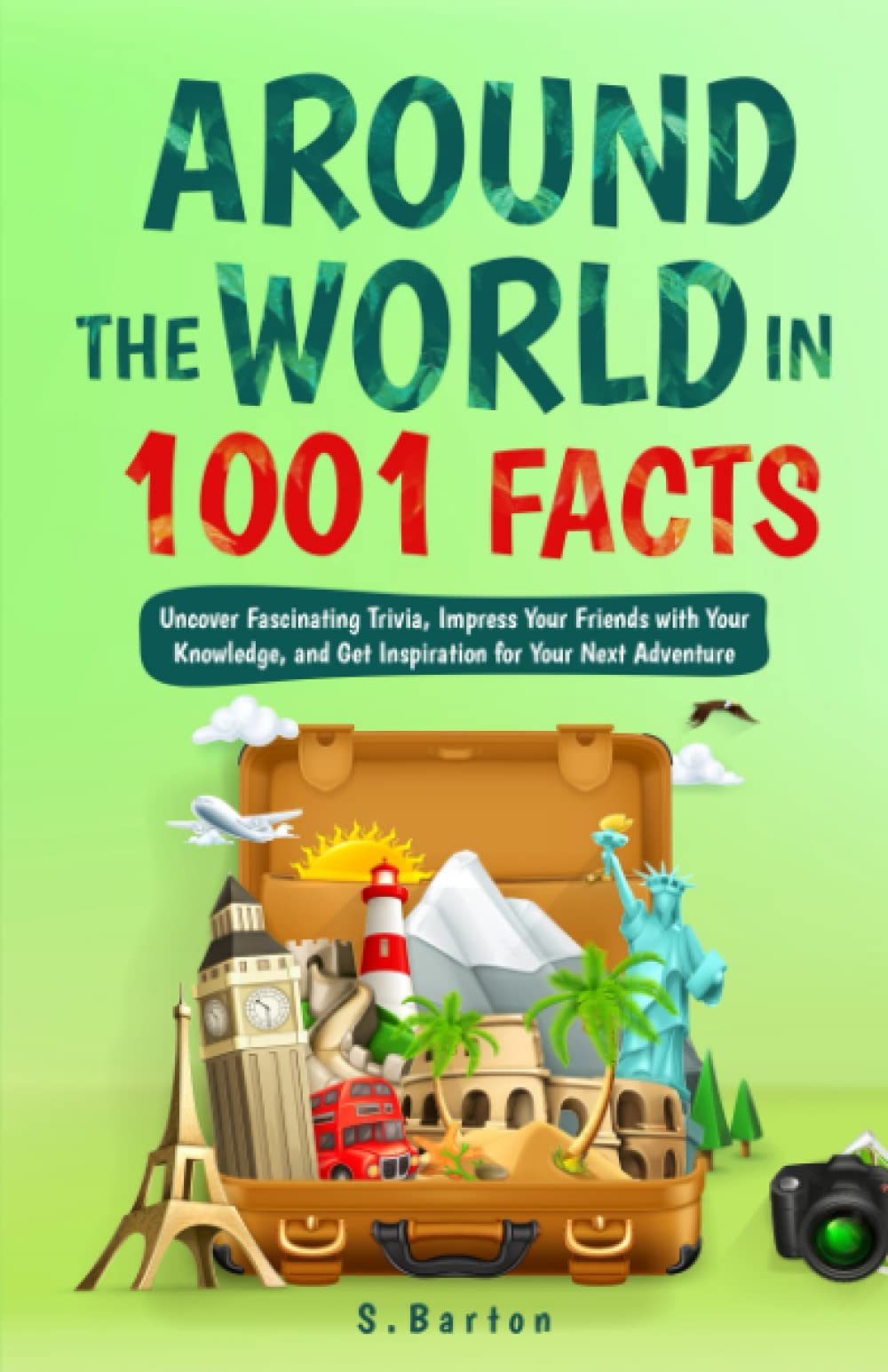 Around the World in 1001 Facts: Uncover Fascinating Trivia, Impress Your Friends with Your Knowledge, and Get Inspiration for Your Next Adventure.