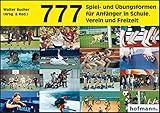 777 Spiel- und Übungsformen für Anfänger in Schule, Verein und Freizeit