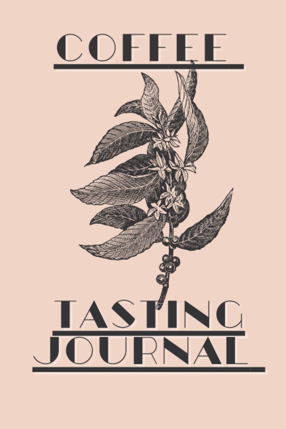 Coffee Journal: Coffee Logbook: Track, Log and Rate Coffee Varieties Coffee Tasting Log Book Gift for Coffee Drinkers