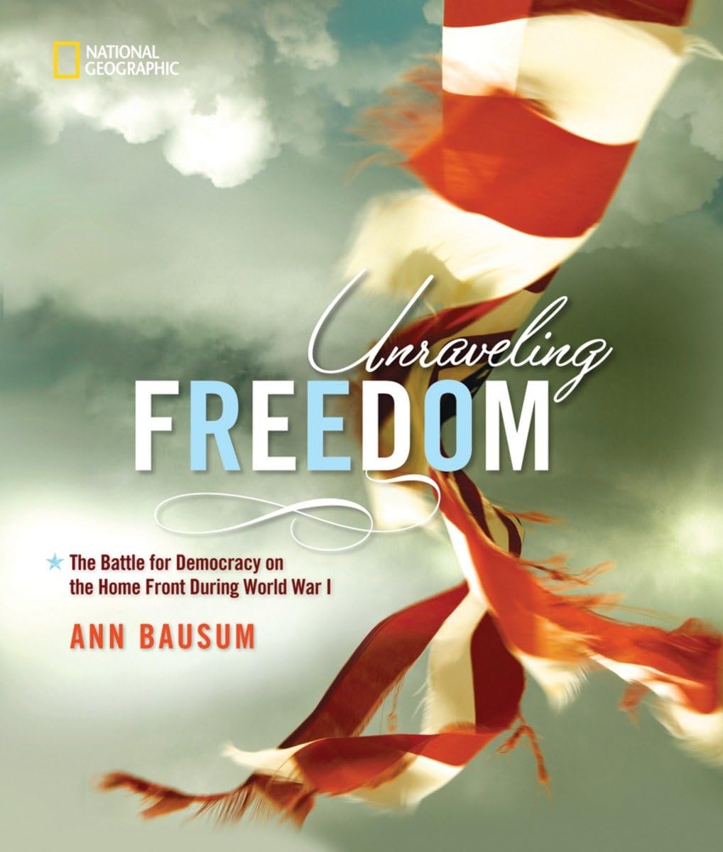 Unraveling Freedom: The Battle for Democracy on the Home Front During World War I      Hardcover – November 9, 2010
