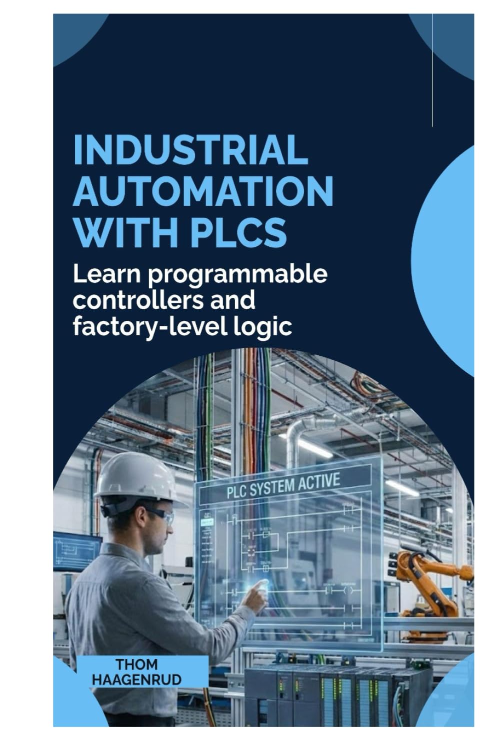 Industrial Automation with PLCs: Learn programmable controllers and factory-level logic
