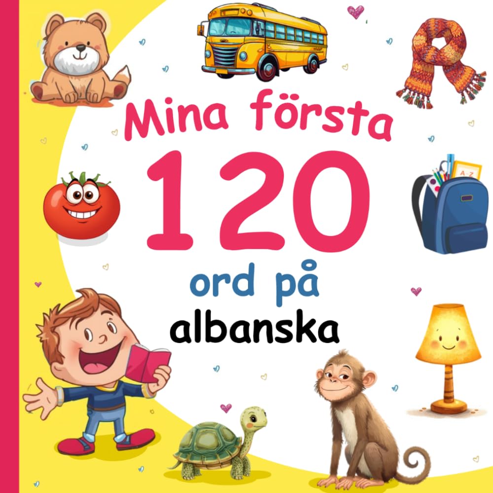 Mina första 120 ord på Albanska: Lär dig albanska, en tvåspråkig Svenska-albanska ordbok med illustrationer för barn.