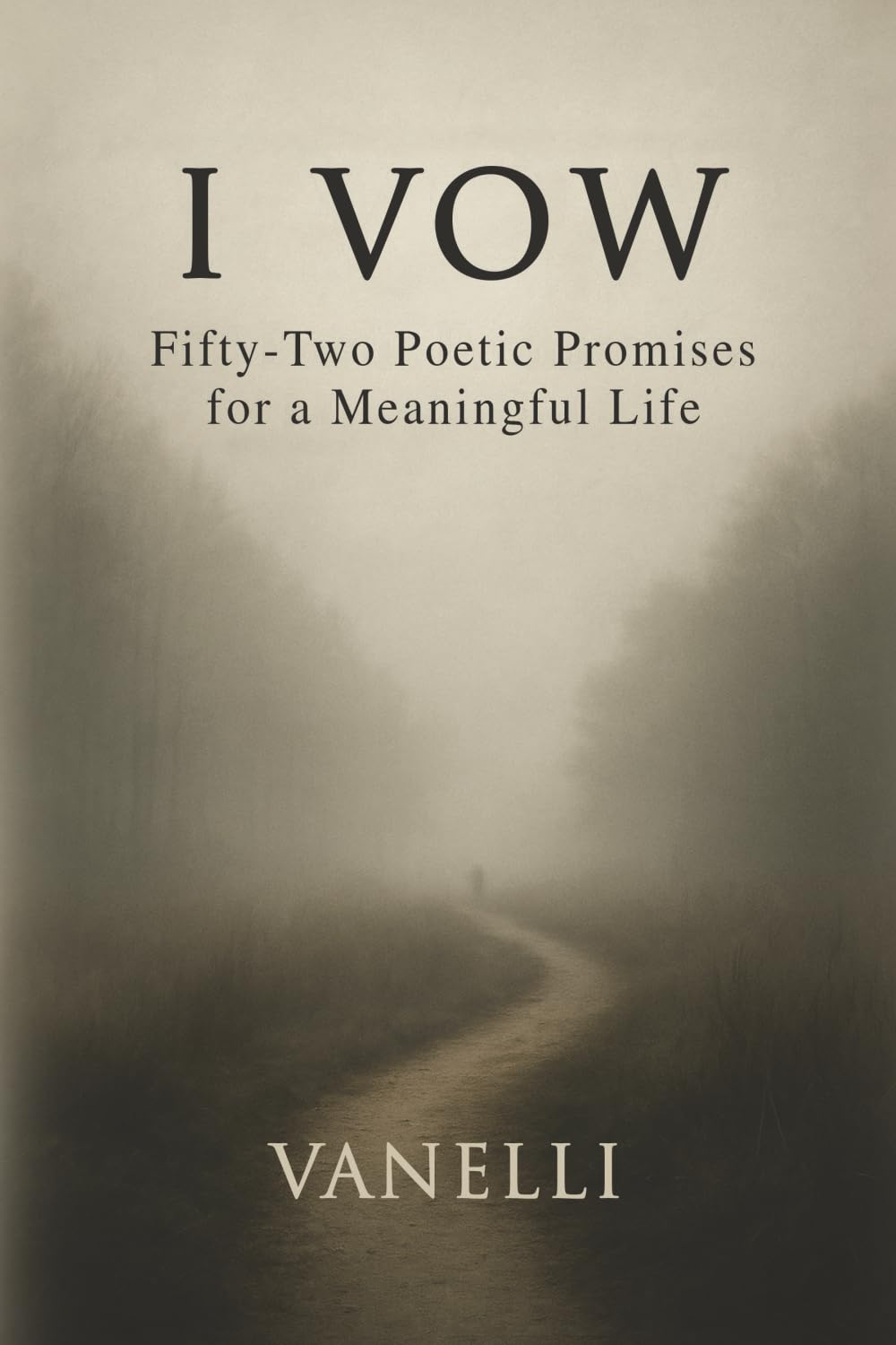 I Vow: Fifty-Two Poetic Promises for a Meaningful Life