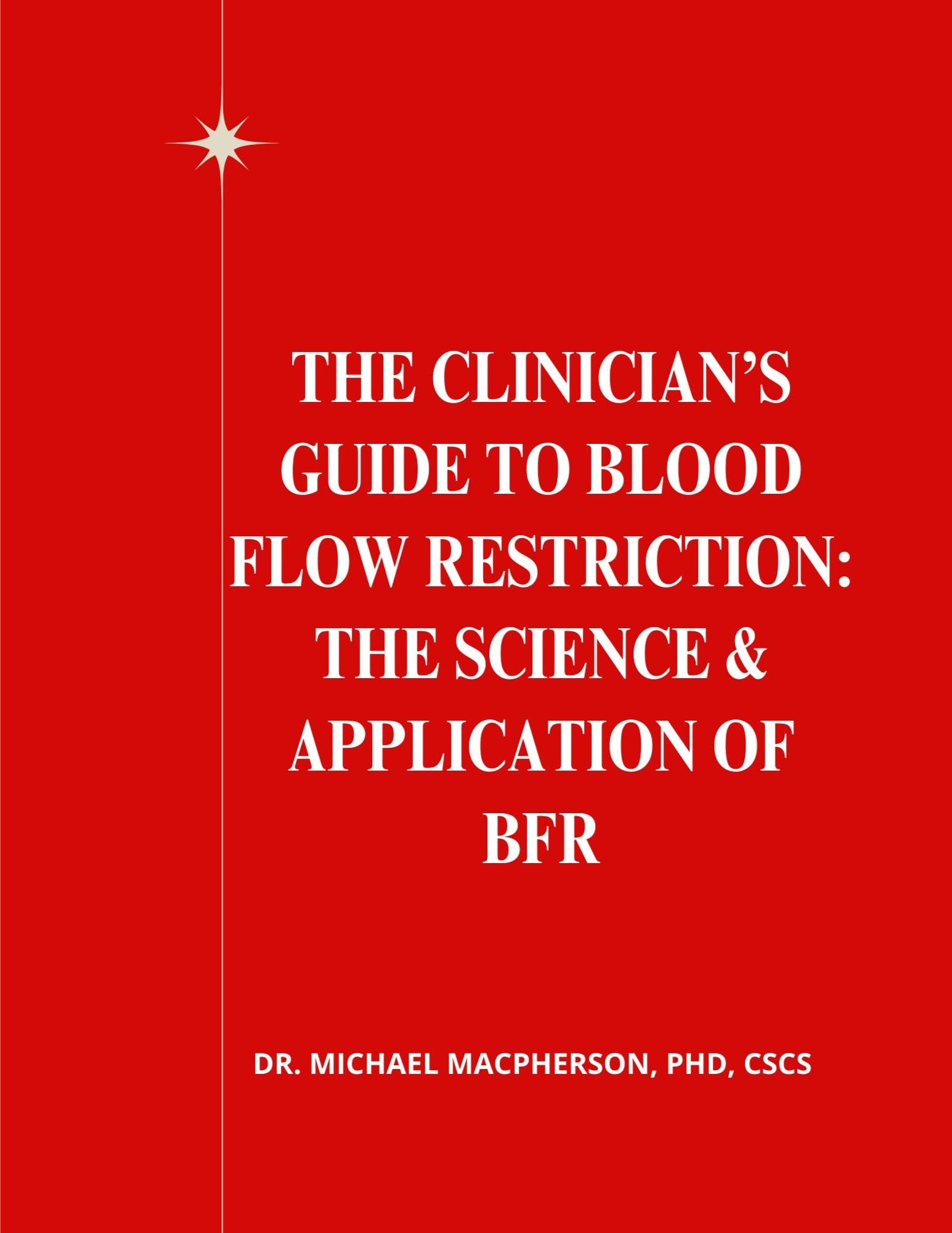 The Clinician’s Guide to Blood Flow Restriction: The Science & Application of BFR
