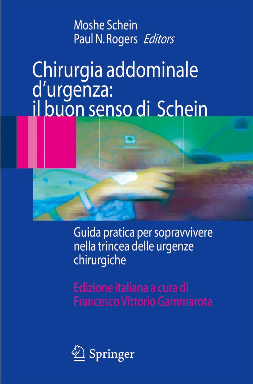 Chirurgia addominale d'urgenza: il buon senso di Schein: Guida pratica per sopravvivere nella trincea delle urgenze chirurgiche (Italian Edition)
