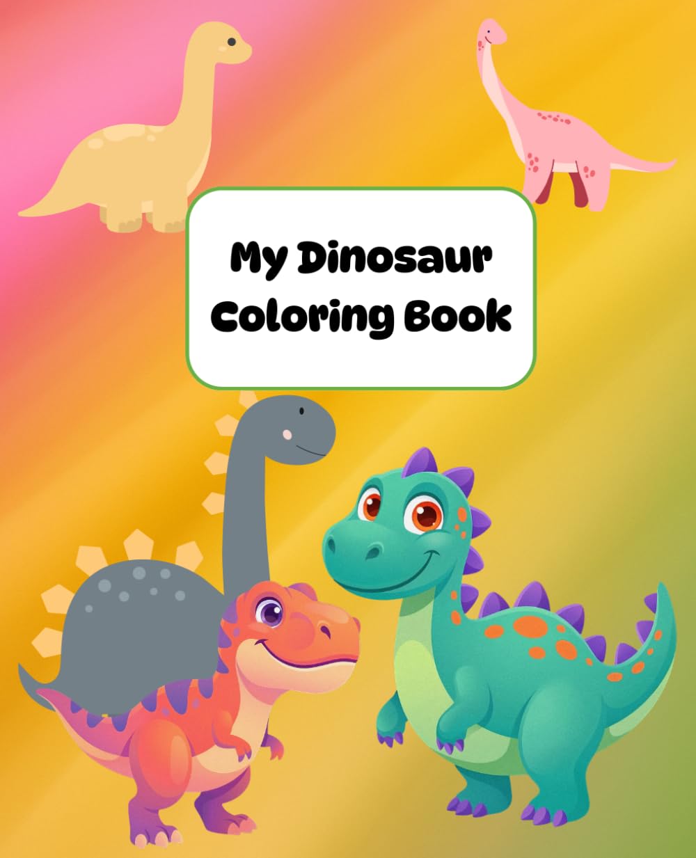 My Dinosaur Coloring Book: A cute coloring book about fascinating dinosaurs