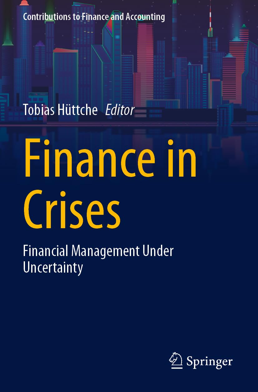Finance in Crises: Financial Management Under Uncertainty (Contributions to Finance and Accounting)