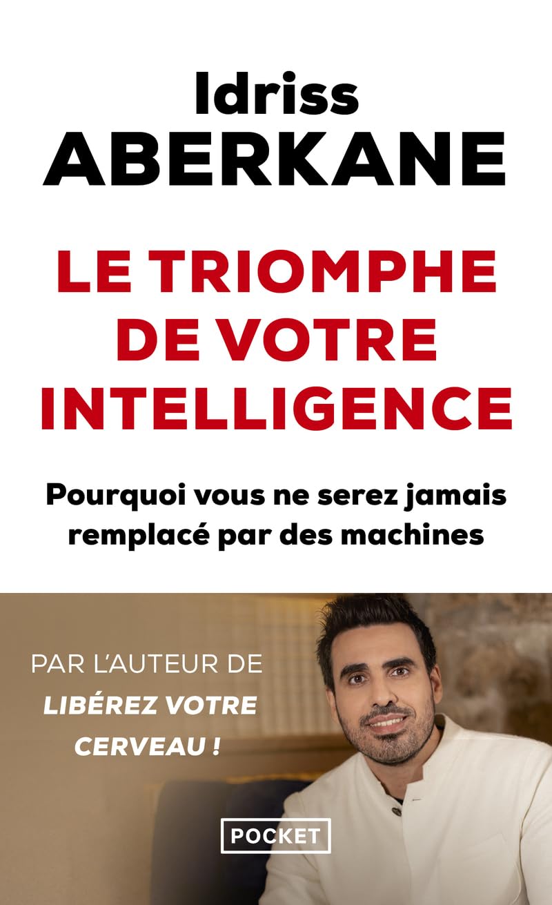 Le Triomphe de votre intelligence: Pourquoi l'intelligence humaine ne sera jamais remplacée par celle des machines - Essai sur l'intelligence artificielle et la noétisation de la société