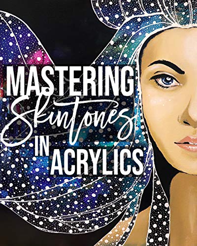 Mastering Skin Tones in Acrylics: Everything You Need to Start Mixing Beautiful Skin Tones!