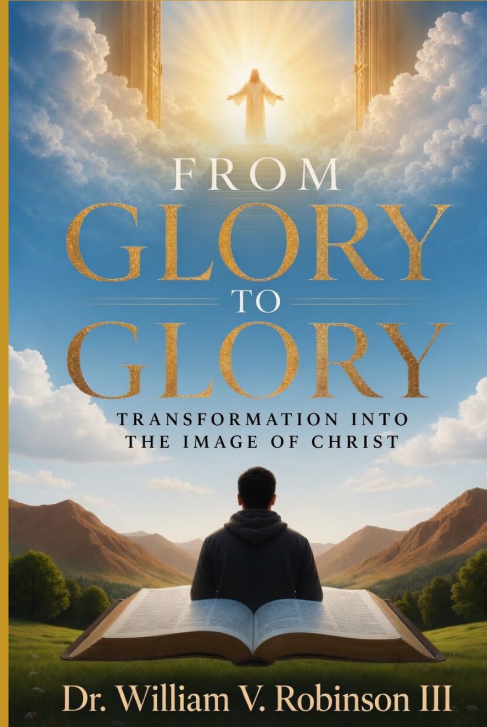 FROM GLORY TO GLORY: Transformation Into the Image of Christ (Identity & Transformation)