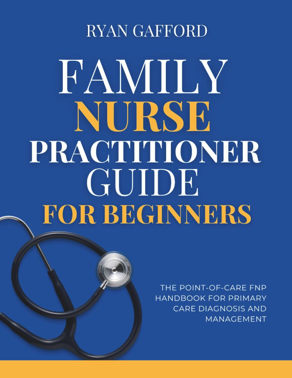 Family Nurse Practitioner Guide for Beginners: The Point-of-Care FNP Handbook for Primary Care Diagnosis and Management (FNP Survival and Practice)