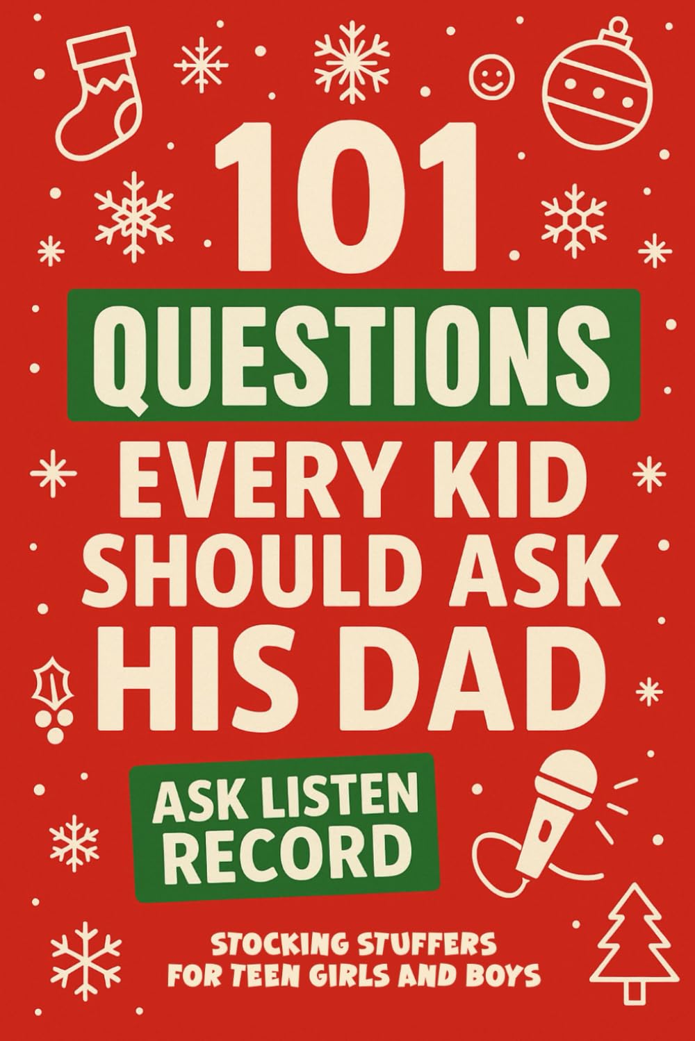 Stocking Stuffers for Teen Girls and Boys: 101 Questions Every Kid Should Ask His Dad: Fun Conversations and Holiday Memories for Teenagers