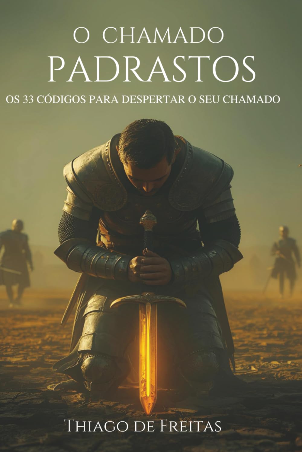O chamado - Padrastos: Os 33 Códigos para Despertar o seu Chamado (Homens de Governo)