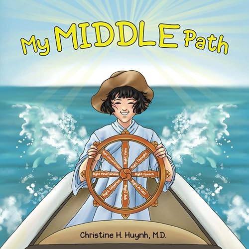 My Middle Path: The Noble Eightfold Path Teaches Kids To Think, Speak, And Act Skillfully – A Guide For Children To Practice in Buddhism!: 5 (Bringing the Buddha's Teachings into Practice)