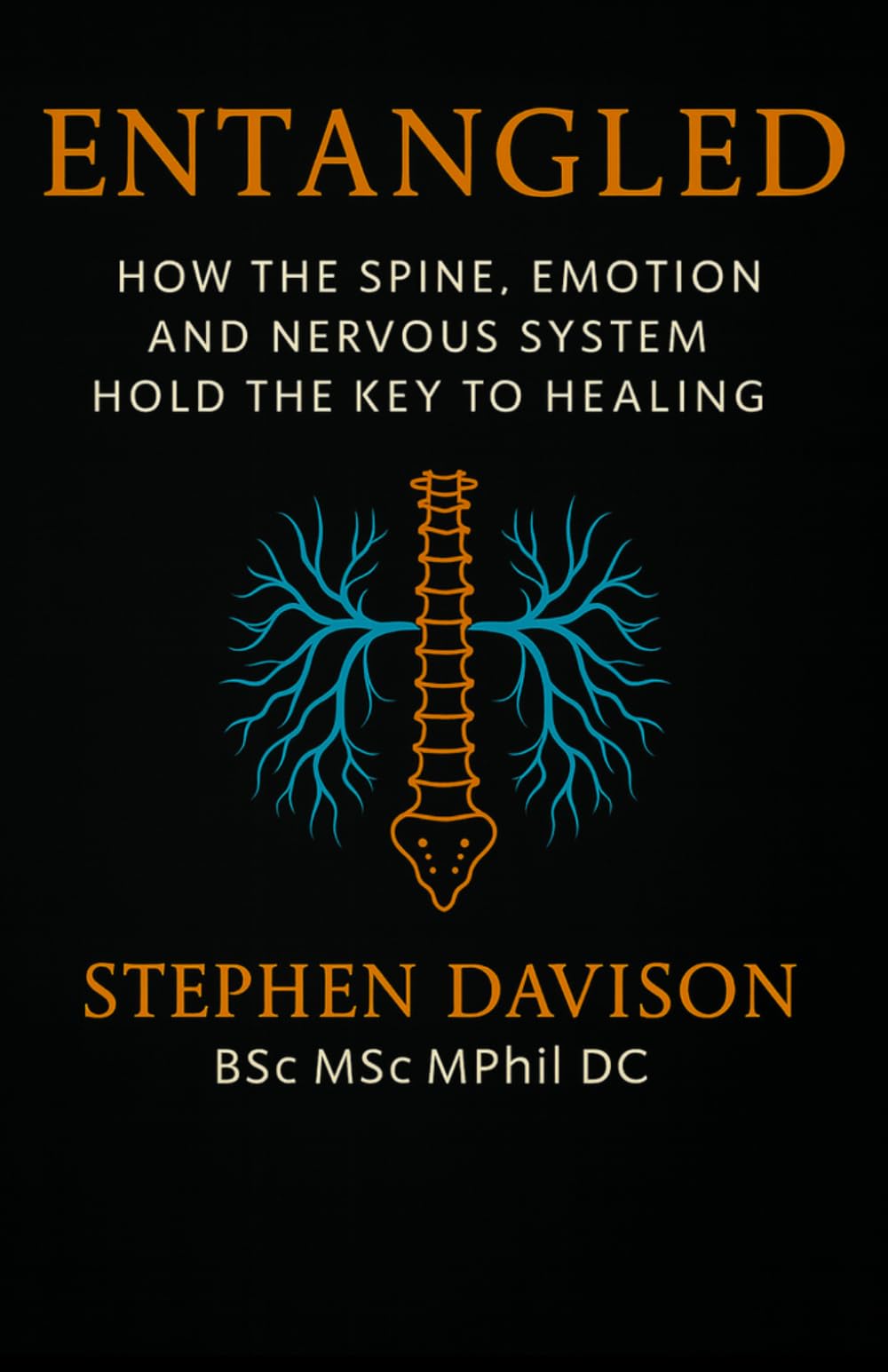 ENTANGLED: How The Spine, Emotion and Nervous System Hold The Key To Healing
